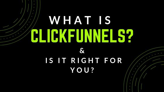 What Is Clickfunnels & Can is it the Right Choice For You